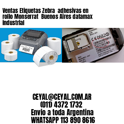 Ventas Etiquetas Zebra  adhesivas en rollo Monserrat  Buenos Aires datamax industrial