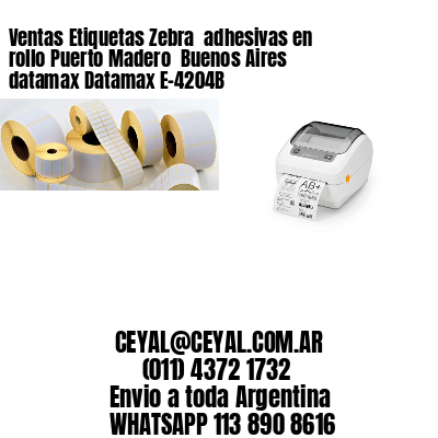 Ventas Etiquetas Zebra  adhesivas en rollo Puerto Madero  Buenos Aires datamax Datamax E-4204B