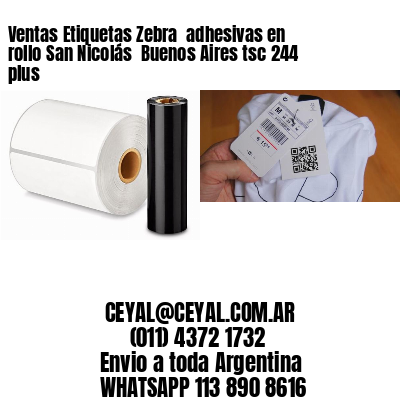 Ventas Etiquetas Zebra  adhesivas en rollo San Nicolás  Buenos Aires tsc 244 plus