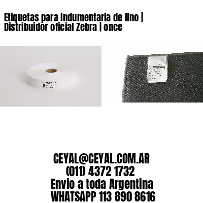 Etiquetas para indumentaria de lino | Distribuidor oficial Zebra | once