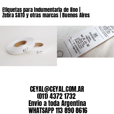 Etiquetas para indumentaria de lino | Zebra SATO y otras marcas | Buenos Aires