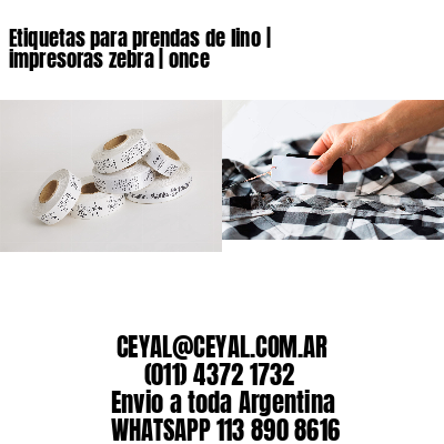 Etiquetas para prendas de lino | impresoras zebra | once