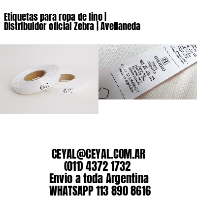 Etiquetas para ropa de lino | Distribuidor oficial Zebra | Avellaneda