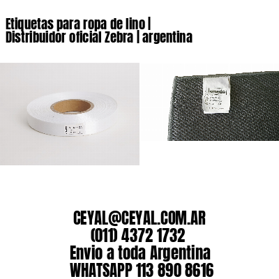 Etiquetas para ropa de lino | Distribuidor oficial Zebra | argentina