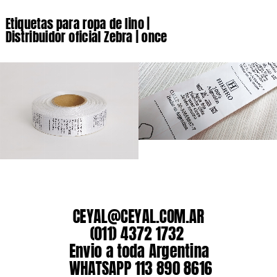 Etiquetas para ropa de lino | Distribuidor oficial Zebra | once