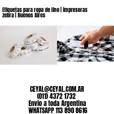 Etiquetas para ropa de lino | impresoras zebra | Buenos Aires