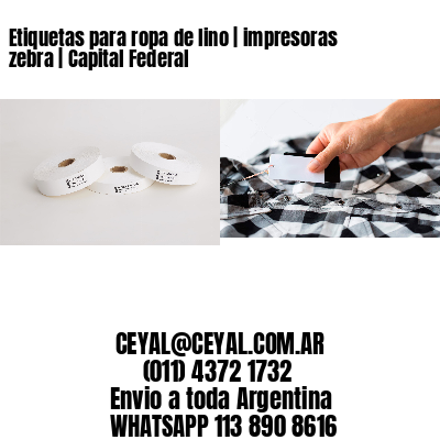 Etiquetas para ropa de lino | impresoras zebra | Capital Federal