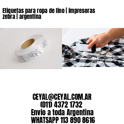 Etiquetas para ropa de lino | impresoras zebra | argentina