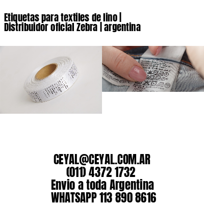 Etiquetas para textiles de lino | Distribuidor oficial Zebra | argentina
