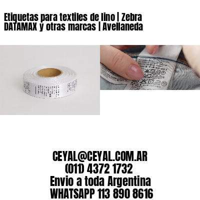 Etiquetas para textiles de lino | Zebra DATAMAX y otras marcas | Avellaneda