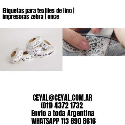 Etiquetas para textiles de lino | impresoras zebra | once