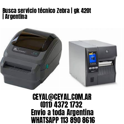 Busca servicio técnico Zebra | gk 420t | Argentina