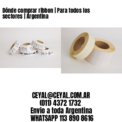 Dónde comprar ribbon | Para todos los sectores | Argentina