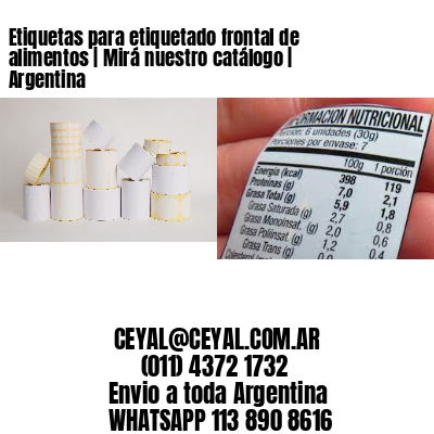 Etiquetas para etiquetado frontal de alimentos | Mirá nuestro catálogo | Argentina