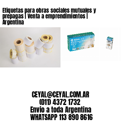Etiquetas para obras sociales mutuales y prepagas | Venta a emprendimientos | Argentina