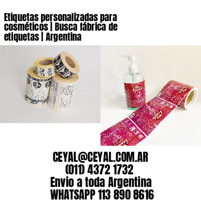 Etiquetas personalizadas para cosméticos | Busca fábrica de etiquetas | Argentina