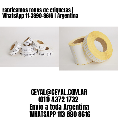 Fabricamos rollos de etiquetas | WhatsApp 11-3890-8616 | Argentina