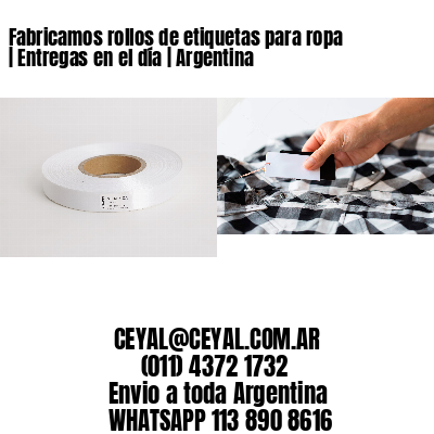 Fabricamos rollos de etiquetas para ropa | Entregas en el día | Argentina