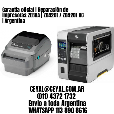Garantía oficial | Reparación de impresoras ZEBRA | ZD420t / ZD420t‑HC | Argentina