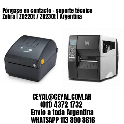 Póngase en contacto – soporte técnico Zebra | ZD220t / ZD230t | Argentina