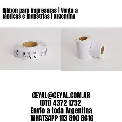 Ribbon para impresoras | Venta a fábricas e industrias | Argentina