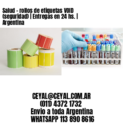 Salud – rollos de etiquetas VOID (seguridad) | Entregas en 24 hs. | Argentina