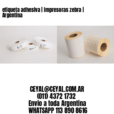 etiqueta adhesiva | impresoras zebra | Argentina