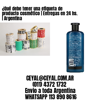 ¿Qué debe tener una etiqueta de producto cosmético | Entregas en 24 hs. | Argentina