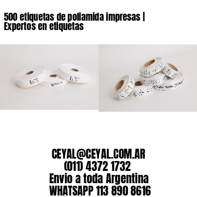 500 etiquetas de poliamida impresas | Expertos en etiquetas