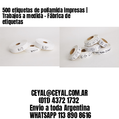 500 etiquetas de poliamida impresas | Trabajos a medida – Fábrica de etiquetas