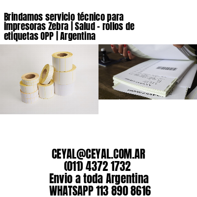 Brindamos servicio técnico para impresoras Zebra | Salud – rollos de etiquetas OPP | Argentina
