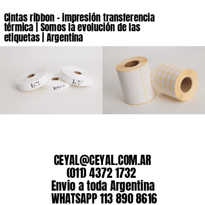 Cintas ribbon – impresión transferencia térmica | Somos la evolución de las etiquetas | Argentina