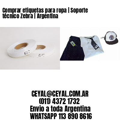 Comprar etiquetas para ropa | Soporte técnico Zebra | Argentina