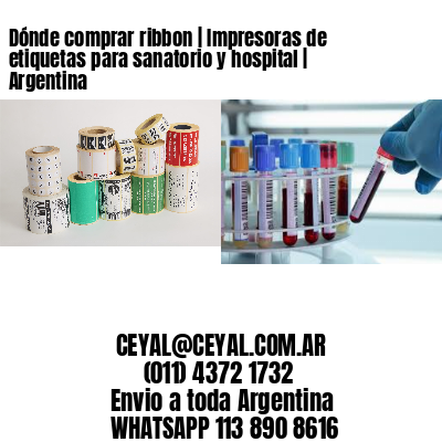 Dónde comprar ribbon | Impresoras de etiquetas para sanatorio y hospital | Argentina