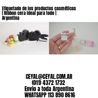 Etiquetado de los productos cosméticos | Ribbon cera ideal para todo | Argentina