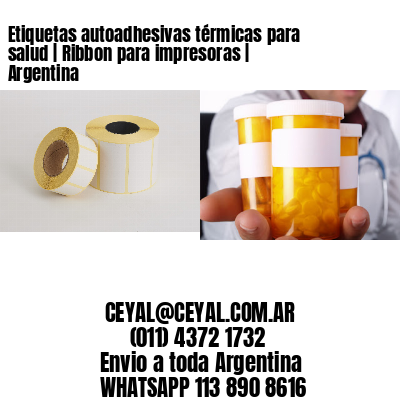 Etiquetas autoadhesivas térmicas para salud | Ribbon para impresoras | Argentina