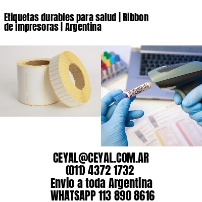 Etiquetas durables para salud | Ribbon de impresoras | Argentina