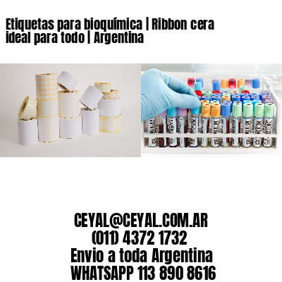 Etiquetas para bioquímica | Ribbon cera ideal para todo | Argentina