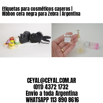 Etiquetas para cosméticos caseros | Ribbon cera negra para Zebra | Argentina