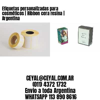 Etiquetas personalizadas para cosméticos | Ribbon cera resina | Argentina