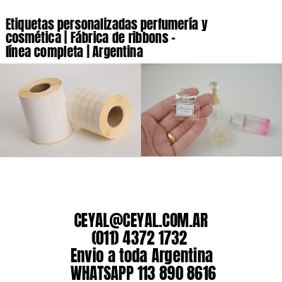 Etiquetas personalizadas perfumería y cosmética | Fábrica de ribbons – línea completa | Argentina