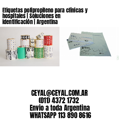 Etiquetas polipropileno para clínicas y hospitales | Soluciones en identificación | Argentina