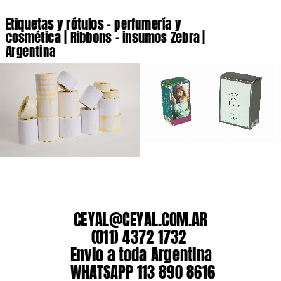 Etiquetas y rótulos – perfumería y cosmética | Ribbons – insumos Zebra | Argentina