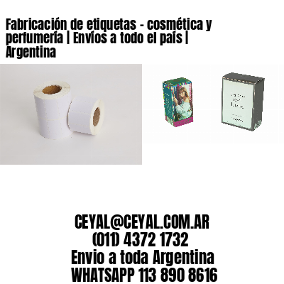 Fabricación de etiquetas – cosmética y perfumería | Envíos a todo el país | Argentina