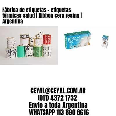 Fábrica de etiquetas – etiquetas térmicas salud | Ribbon cera resina | Argentina