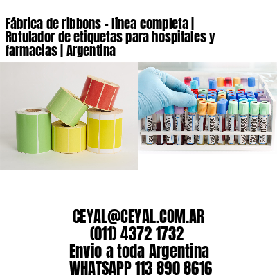 Fábrica de ribbons – línea completa | Rotulador de etiquetas para hospitales y farmacias | Argentina