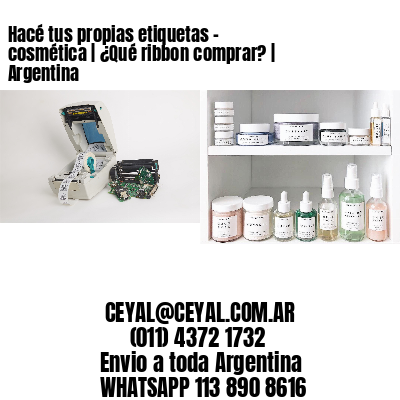 Hacé tus propias etiquetas – cosmética | ¿Qué ribbon comprar? | Argentina