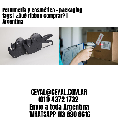 Perfumería y cosmética – packaging tags | ¿Qué ribbon comprar? | Argentina