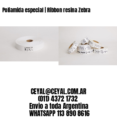 Poliamida especial | Ribbon resina Zebra
