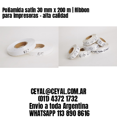 Poliamida satín 30 mm x 200 m | Ribbon para impresoras – alta calidad